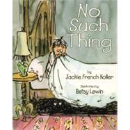 No Such Thing by Koller, Jackie French; Lewin, Betsy, 9781563974908
