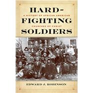 Hard-fighting Soldiers by Robinson, Edward J., 9781621904908