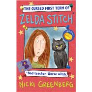The Cursed First Term of Zelda Stitch. Bad Teacher. Worse Witch. by Greenberg, Nicki, 9781760294908