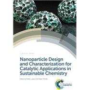 Nanoparticle Design and Characterization for Catalytic Applications in Sustainable Chemistry by Luque, Rafael; Prinsen, Pepijn, 9781788014908