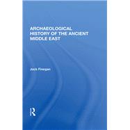 Archaeological History Of The Ancient Middle East by Jack Finegan, 9780367114909