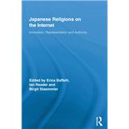 Japanese Religions on the Internet: Innovation, Representation, and Authority by Baffelli; Erica, 9780415864909