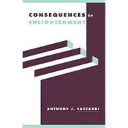 Consequences of Enlightenment by Anthony J. Cascardi, 9780521484909