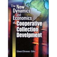 The New Dynamics and Economics of Cooperative Collection Development by Shreeves; Edward, 9780789024909