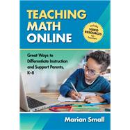 Teaching Math Online: Great Ways to Differentiate Instruction and Support Parents, K8 by Marian Small, 9780807764909