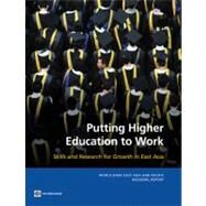 Putting Higher Education to Work Skills and Research for Growth in East Asia by Di Gropello, Emanuela; Tandon, Prateek; Yusuf, Shahid, 9780821384909