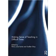 Making Sense of Teaching in Difficult Times by Burke; Penny Jane, 9781138184909