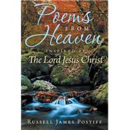 Poems from Heaven: Inspired by the Lord Jesus Christ by Postiff, Russell James, 9781483604909