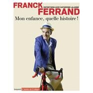 Mon enfance, quelle histoire ! by Franck Ferrand; Catherine Lalanne, 9782227494909