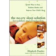 The No-Cry Sleep Solution for Toddlers and Preschoolers: Gentle Ways to Stop Bedtime Battles and Improve Your Childs Sleep Foreword by Dr. Harvey Karp by Pantley, Elizabeth, 9780071444910