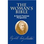 The Woman's Bible A Classic Feminist Perspective by Stanton, Elizabeth Cady, 9780486424910