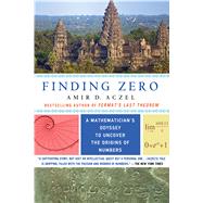 Finding Zero A Mathematician's Odyssey to Uncover the Origins of Numbers by Aczel, Amir D., 9781250084910