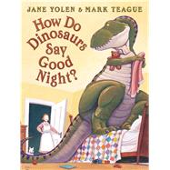 How Do Dinosaurs Say Good Night? by Yolen, Jane; Teague, Mark, 9781338744910