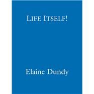 Life Itself! by Elaine Dundy, 9781405514910