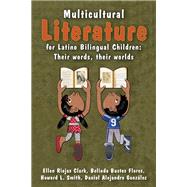 Multicultural Literature for Latino Bilingual Children Their Words, Their Worlds by Clark, Ellen Riojas; Flores, Belinda Bustos; Smith, Howard L.; Alejandro Gonzlez, Daniel, 9781475814910