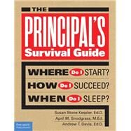 The Principal's Survival Guide: Where Do I Start? How Do I Succeed? When Do I Sleep? by Kessler, Susan Stone; Snodgrass, April M.; Davis, Andrew T., 9781575424910