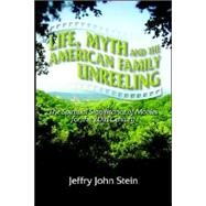 Life, Myth, And the American Family Unreeling: the Spiritual Significance of Movies for the 20th Century: The Spiritual Significance of Movies for the 20th Century by Stein, Jeffry John, 9781581124910
