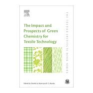 The Impact and Prospects of Green Chemistry for Textile Technology by Ul-islam, Shahid; Butola, Bhupendra Singh, 9780081024911