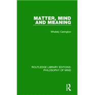 Matter, Mind and Meaning by Carington; W. Whately, 9781138824911