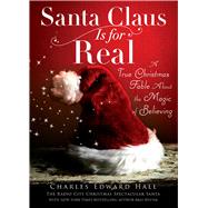 Santa Claus Is for Real A True Christmas Fable About the Magic of Believing by Hall, Charles  Edward; Witter, Bret, 9781668024911