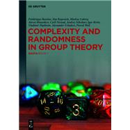 Complexity and Randomness in Group Theory by Bassino, Frdrique; Kapovich, Ilya; Lohrey, Markus; Miasnikov, Alexei; Nicaud, Cyril, 9783110664911