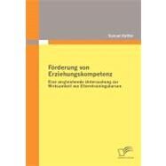 Frderung Von Erziehungskompetenz: Eine Vergleichende Untersuchung Zur Wirksamkeit Von Elterntrainingskursen by Kuttler, Samuel, 9783836674911