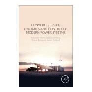 Converter-based Dynamics and Control of Modern Power Systems by Monti, Antonello; Milano, Federico; Bompard, Ettore; Guillaud, Xavier, 9780128184912