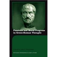 Passions and Moral Progress in Greco-Roman Thought by John T Fitzgerald; Department, 9780415594912