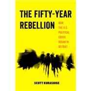 The Fifty-year Rebellion by Kurashige, Scott, 9780520294912