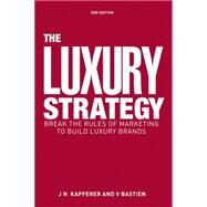 The Luxury Strategy by Kapferer, Jean-Noel; Bastien, Vincent, 9780749464912