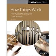How Things Work: The Physics of Everyday Life, 6th Edition [Rental Edition] by Bloomfield, Louis A., 9781119624912