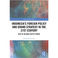 Indonesias Foreign Policy and Grand Strategy in the 21st Century: Rise of an Indo-Pacific Power by Shekhar; Vibhanshu, 9781138674912