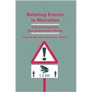 Relating Events in Narrative: A Crosslinguistic Developmental Study by Berman,Ruth A.;Berman,Ruth A., 9781138984912