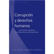 Corrupcin y derechos humanos by Valencia, Luis Daniel Vzquez, 9781433144912