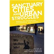 Sanctuary cities and urban struggles Rescaling migration, citizenship, and rights by Darling, Jonathan; Bauder, Harald, 9781526134912