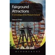 Fairground Attractions A Genealogy of the Pleasure Ground by Philips, Deborah, 9781849664912