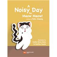 A Noisy Day for Meow Meow by Fauzie, Devitha; Cheong, Felix; Anisa, Yunita Elvira, 9789814974912