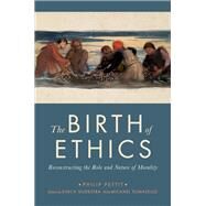 The Birth of Ethics Reconstructing the Role and Nature of Morality by Pettit, Philip; Hoekstra, Kinch, 9780190904913