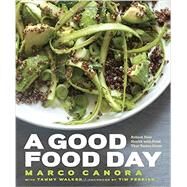 A Good Food Day Reboot Your Health with Food That Tastes Great: A Cookbook by Canora, Marco; Walker, Tammy; Ferriss, Timothy; Turkell, Michael Harlan, 9780385344913