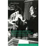 The Politics of Alternative Theatre in Britain, 1968–1990: The Case of 7:84 (Scotland) by Maria DiCenzo, 9780521034913