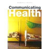 Communicating Health A Culture-centered Approach by Dutta, Mohan J., 9780745634913