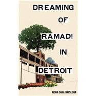 Dreaming of Ramadi in Detroit by Aisha Sabatini Sloan, 9780999004913