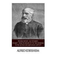 The Bible History, Old Testament - from the Decline of the Two Kingdoms to the Assyrian and Babylonian Captivity by Edersheim, Alfred, 9781508544913