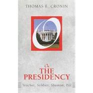 On the Presidency: Teacher, Soldier, Shaman, Pol by Cronin,Thomas E., 9781594514913