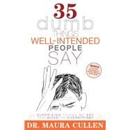 35 Dumb Things Well-Intended People Say: Surprising Things We Say That Widen the Diversity Gap by Cullen, Maura, 9781600374913