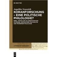 Koranforschung - Eine Politische Philologie? by Neuwirth, Angelika, 9783110334913