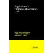 Roger North's the Musicall Grammarian 1728 by Roger North , Edited by Mary Chan , Jamie Kassler, 9780521024914