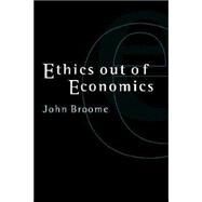 Ethics Out of Economics by John Broome, 9780521644914