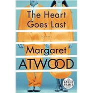 The Heart Goes Last A Novel by ATWOOD, MARGARET, 9780804194914