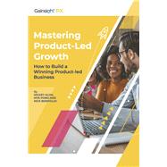 Mastering Product-Led Growth How to Build a Winning Product-Led Business by Alon, Mickey; Pono, Myk; Bonfiglio, Nick, 9780999474914